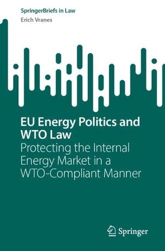EU Energy Politics and WTO Law: Protecting the Internal Energy Market in a WTO-Compliant Manner  by Erich Vranes at Abbey's Bookshop, 