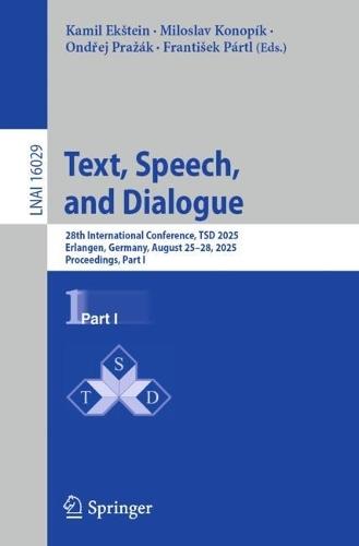 Text, Speech, and Dialogue: 28th International Conference, TSD 2025, Erlangen, Germany, August 25–28, 2025, Proceedings, Part I  by Kamil Ekštein at Abbey's Bookshop, 