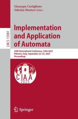Implementation and Application of Automata: 29th International Conference, CIAA 2025, Palermo, Italy, September 22–25, 2025, Proceedings  by Giuseppa Castiglione at Abbey's Bookshop, 