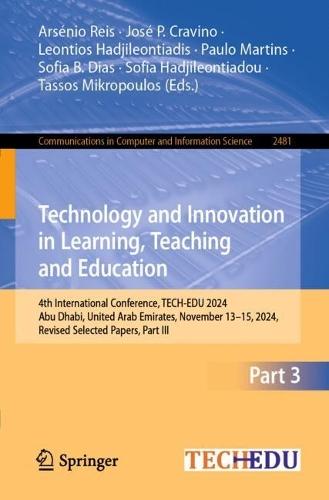 Technology and Innovation in Learning, Teaching and Education: 4th International Conference, TECH-EDU 2024, Abu Dhabi, United Arab Emirates, November 13–15, 2024, Revised Selected Papers, Part III  by Arsénio Reis at Abbey's Bookshop, 