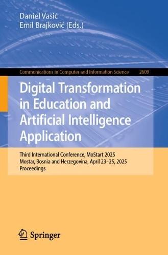 Digital Transformation in Education and Artificial Intelligence Application: Third International Conference, MoStart 2025, Mostar, Bosnia and Herzegovina, April 23–25, 2025, Proceedings  by Daniel Vasić at Abbey's Bookshop, 