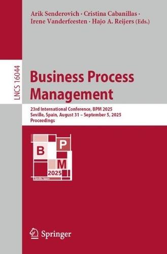 Business Process Management: 23rd International Conference, BPM 2025, Seville, Spain, August 31 – September 5, 2025, Proceedings  by Arik Senderovich at Abbey's Bookshop, 