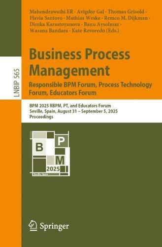 Business Process Management: Responsible BPM Forum, Process Technology Forum, Educators Forum: BPM 2025 RBPM, PT, and Educators Forum, Seville, Spain, August 31 – September 5, 2025, Proceedings  by Mahendrawathi ER at Abbey's Bookshop, 