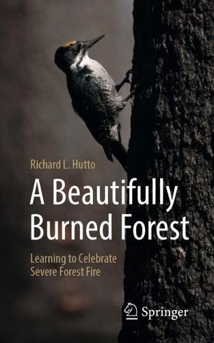 A Beautifully Burned Forest: Learning to Celebrate Severe Forest Fire  by Richard L. Hutto at Abbey's Bookshop, 