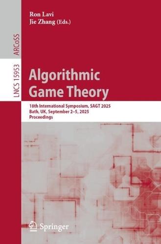 Algorithmic Game Theory: 18th International Symposium, SAGT 2025, Bath, UK, September 2–5, 2025, Proceedings  by Ron Lavi at Abbey's Bookshop, 