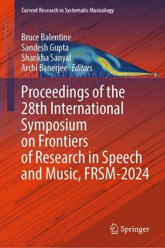 Proceedings of the 28th International Symposium on Frontiers of Research in Speech and Music, FRSM-2024  by Bruce Balentine at Abbey's Bookshop, 
