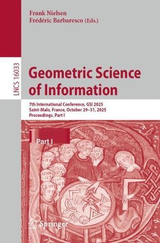 Geometric Science of Information: 7th International Conference, GSI 2025, Saint-Malo, France, October 29–31, 2025, Proceedings, Part I  by Frank Nielsen at Abbey's Bookshop, 
