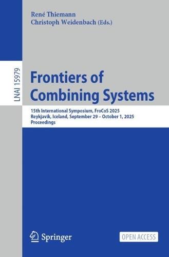 Frontiers of Combining Systems: 15th International Symposium, FroCoS 2025, Reykjavik, Iceland, September 29 – October 1, 2025, Proceedings  by René Thiemann at Abbey's Bookshop, 