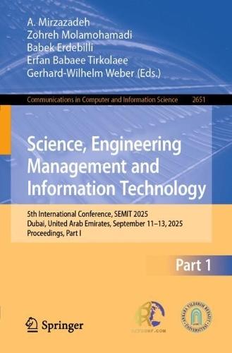 Science, Engineering Management and Information Technology: 5th International Conference, SEMIT 2025, Dubai, United Arab Emirates, September 11–13, 2025, Proceedings, Part I  by A. Mirzazadeh at Abbey's Bookshop, 