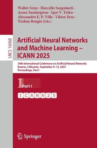 Artificial Neural Networks and Machine Learning – ICANN 2025: 34th International Conference on Artificial Neural Networks, Kaunas, Lithuania, September 9–12, 2025, Proceedings, Part I  by Walter Senn at Abbey's Bookshop, 