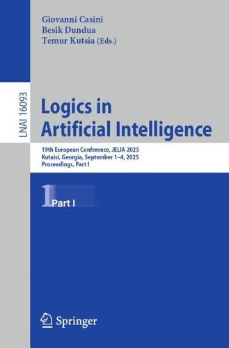 Logics in Artificial Intelligence: 19th European Conference, JELIA 2025, Kutaisi, Georgia, September 1–4, 2025, Proceedings, Part I  by Giovanni Casini at Abbey's Bookshop, 