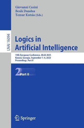 Logics in Artificial Intelligence: 19th European Conference, JELIA 2025, Kutaisi, Georgia, September 1–4, 2025, Proceedings, Part II  by Giovanni Casini at Abbey's Bookshop, 