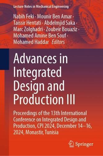 Advances in Integrated Design and Production III: Proceedings of the 13th International Conference on Integrated Design and Production, CPI 2024, December 14–16, 2024, Monastir, Tunisia  by Nabih Feki at Abbey's Bookshop, 