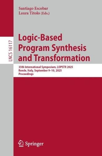 Logic-Based Program Synthesis and Transformation: 35th International Symposium, LOPSTR 2025, Rende, Italy, September 9–10, 2025, Proceedings  by Santiago Escobar at Abbey's Bookshop, 