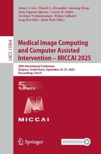 Medical Image Computing and Computer Assisted Intervention – MICCAI 2025: 28th International Conference, Daejeon, South Korea, September 23–27, 2025, Proceedings, Part V  by James C. Gee at Abbey's Bookshop, 