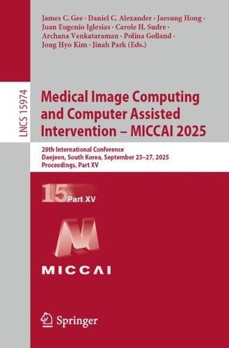 Medical Image Computing and Computer Assisted Intervention – MICCAI 2025: 28th International Conference, Daejeon, South Korea, September 23–27, 2025, Proceedings, Part XV  by James C. Gee at Abbey's Bookshop, 