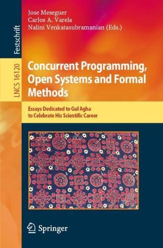 Concurrent Programming, Open Systems and Formal Methods: Essays Dedicated to Gul Agha to Celebrate His Scientific Career  by Jose Meseguer at Abbey's Bookshop, 