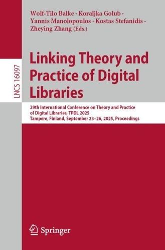 Linking Theory and Practice of Digital Libraries: 29th International Conference on Theory and Practice of Digital Libraries, TPDL 2025, Tampere, Finland, September 23–26, 2025, Proceedings  by Wolf-Tilo Balke at Abbey's Bookshop, 