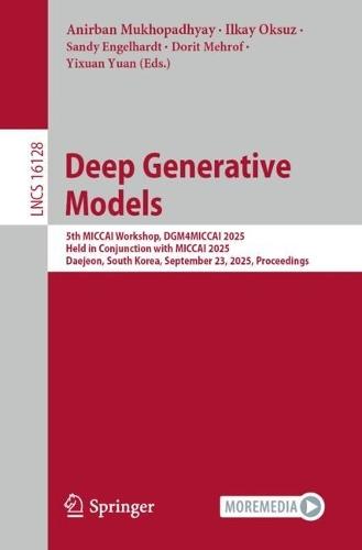 Deep Generative Models: 5th MICCAI Workshop, DGM4MICCAI 2025, Held in Conjunction with MICCAI 2025, Daejeon, South Korea, September 23, 2025, Proceedings  by Anirban Mukhopadhyay at Abbey's Bookshop, 