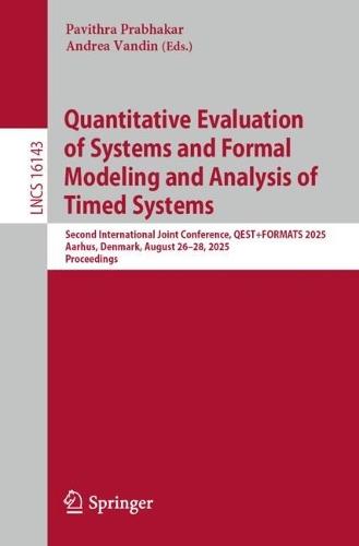 Quantitative Evaluation of Systems and Formal Modeling and Analysis of Timed Systems: Second International Joint Conference, QEST+FORMATS 2025, Aarhus, Denmark, August 26–28, 2025, Proceedings  by Pavithra Prabhakar at Abbey's Bookshop, 