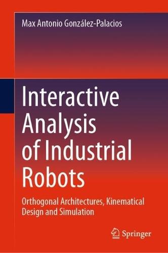 Interactive Analysis of Industrial Robots: Orthogonal Architectures, Kinematical Design and Simulation