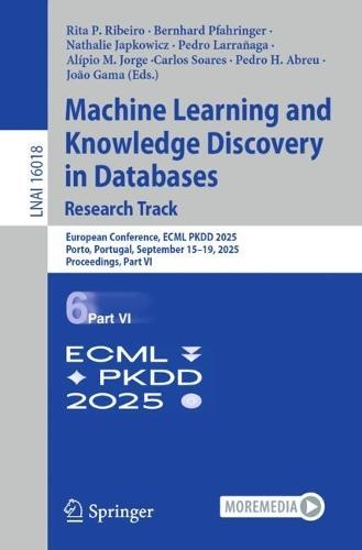 Machine Learning and Knowledge Discovery in Databases. Research Track: European Conference, ECML PKDD 2025, Porto, Portugal, September 15–19, 2025, Proceedings, Part VI  by Rita P. Ribeiro at Abbey's Bookshop, 
