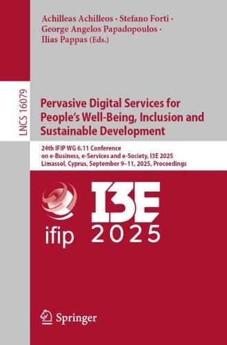 Pervasive Digital Services for People’s Well-Being, Inclusion and Sustainable Development: 24th IFIP WG 6.11 Conference on e-Business, e-Services and e-Society, I3E 2025, Limassol, Cyprus, September 9–11, 2025, Proceedings  by Achilleas Achilleos at Abbey's Bookshop, 