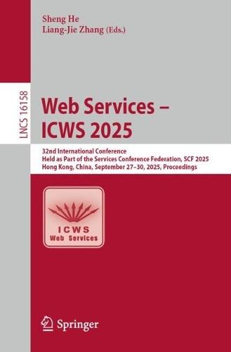 Web Services – ICWS 2025: 32nd International Conference, Held as Part of the Services Conference Federation, SCF 2025, Hong Kong, China, September 27–30, 2025, Proceedings  by Sheng He at Abbey's Bookshop, 