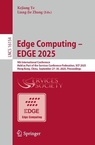 Edge Computing – EDGE 2025: 9th International Conference, Held as Part of the Services Conference Federation, SCF 2025, Hong Kong, China, September 27–30, 2025, Proceedings  by Kejiang Ye at Abbey's Bookshop, 