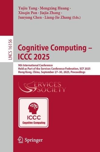 Cognitive Computing - ICCC 2025: 9th International Conference, Held as Part of the Services Conference Federation, SCF 2025, Hong Kong, China, September 27–30, 2025, Proceedings  by Yujiu Yang at Abbey's Bookshop, 
