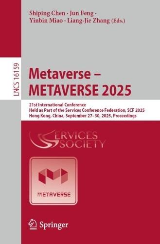 Metaverse – METAVERSE 2025: 21st International Conference, Held as Part of the Services Conference Federation, SCF 2025, Hong Kong, China, September 27–30, 2025, Proceedings  by Shiping Chen at Abbey's Bookshop, 