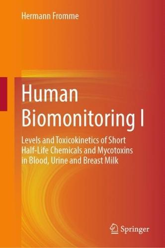 Human Biomonitoring I: Levels and Toxicokinetics of Short Half-Life Chemicals and Mycotoxins in Blood, Urine and Breast Milk