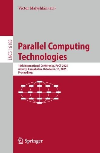Parallel Computing Technologies: 18th International Conference, PaCT 2025, Almaty, Kazakhstan, October 6–10, 2025, Proceedings  by Victor Malyshkin at Abbey's Bookshop, 