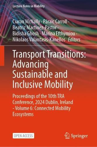 Transport Transitions: Advancing Sustainable and Inclusive Mobility: Proceedings of the 10th TRA Conference, 2024, Dublin, Ireland - Volume 6: Connected Mobility Ecosystems  by Ciaran McNally at Abbey's Bookshop, 