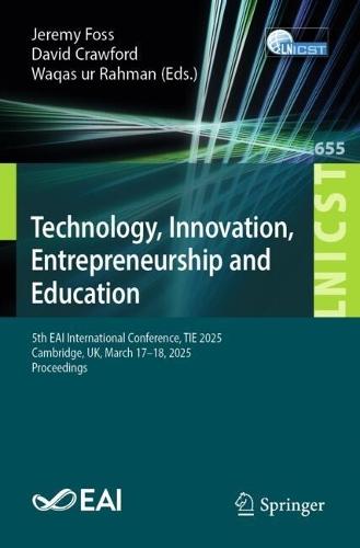 Technology, Innovation, Entrepreneurship and Education: 5th EAI International Conference, TIE 2025, Cambridge, UK, March 17-18, 2025, Proceedings  by Jeremy Foss at Abbey's Bookshop, 
