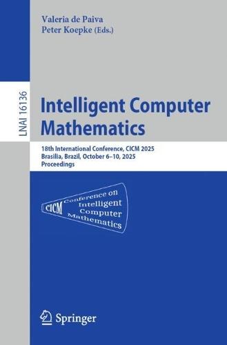 Intelligent Computer Mathematics: 18th International Conference, CICM 2025, Brasilia, Brazil, October 6–10, 2025, Proceedings  by Valeria de Paiva at Abbey's Bookshop, 