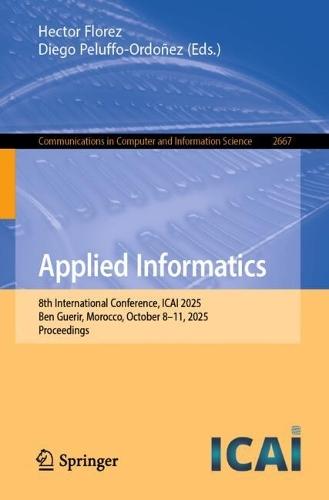 Applied Informatics: 8th International Conference, ICAI 2025, Ben Guerir, Morocco, October 8–11, 2025, Proceedings  by Hector Florez at Abbey's Bookshop, 