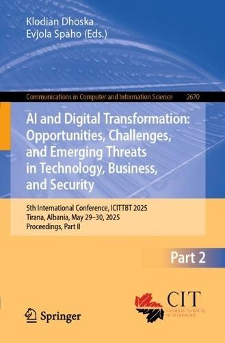 AI and Digital Transformation: Opportunities, Challenges, and Emerging Threats in Technology, Business, and Security: 5th International Conference, ICITTBT 2025, Tirana, Albania, May 29–30, 2025, Proceedings, Part II  by Klodian Dhoska at Abbey's Bookshop, 