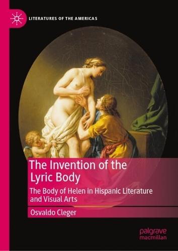 The Invention of the Lyric Body: The Body of Helen in Hispanic Literature and Visual Arts