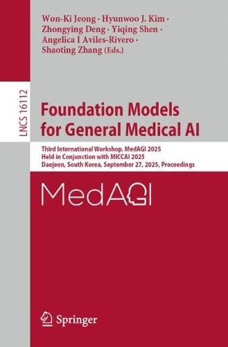 Foundation Models for General Medical AI: Third International Workshop, MedAGI 2025, Held in Conjunction with MICCAI 2025, Daejeon, South Korea, September 27, 2025, Proceedings  by Won-Ki Jeong at Abbey's Bookshop, 