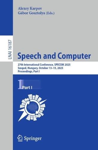 Speech and Computer: 27th International Conference, SPECOM 2025, Szeged, Hungary, October 13–15, 2025, Proceedings, Part I  by Alexey Karpov at Abbey's Bookshop, 
