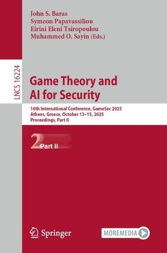 Game Theory and AI for Security: 16th International Conference, GameSec 2025, Athens, Greece, October 13–15, 2025, Proceedings, Part II  by John S. Baras at Abbey's Bookshop, 