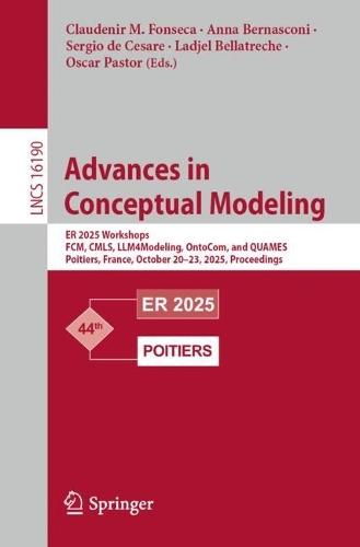 Advances in Conceptual Modeling: ER 2025 Workshops, FCM, CMLS, LLM4Modeling, OntoCom, and QUAMES, Poitiers, France, October 20–23, 2025, Proceedings.  by Claudenir M. Fonseca at Abbey's Bookshop, 