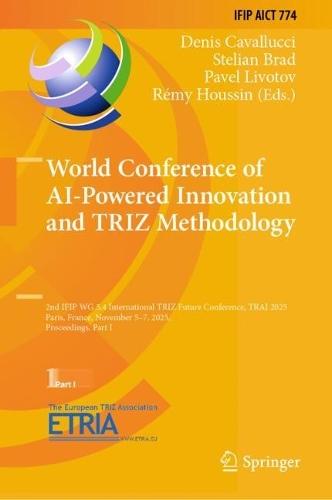 World Conference of AI-Powered Innovation and TRIZ Methodology: 2nd IFIP WG 5.4 International TRIZ Future Conference, TRAI 2025, Paris, France, November 5–7, 2025, Proceedings, Part I