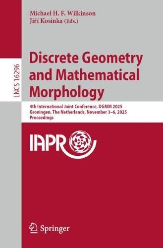 Discrete Geometry and Mathematical Morphology: 4th International Joint Conference, DGMM 2025, Groningen, The Netherlands, November 3–6, 2025, Proceedings