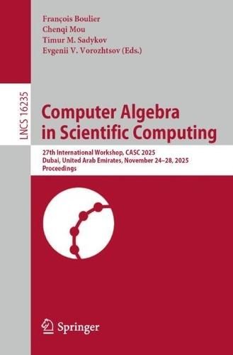 Computer Algebra in Scientific Computing: 27th International Workshop, CASC 2025, Dubai, United Arab Emirates, November 24–28, 2025, Proceedings
