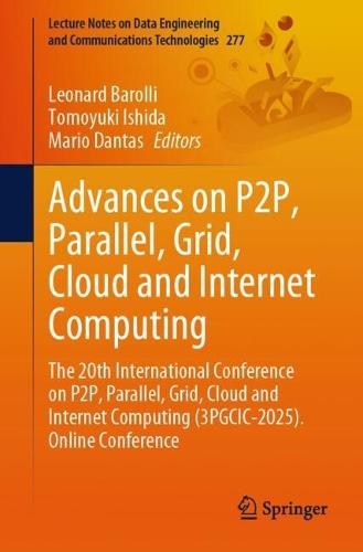 Advances on P2P, Parallel, Grid, Cloud and Internet Computing: The 20th International Conference on P2P, Parallel, Grid, Cloud and Internet Computing (3PGCIC-2025). Online Conference