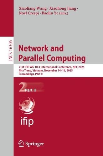 Network and Parallel Computing: 21st IFIP WG 10.3 International Conference, NPC 2025, Nha Trang, Vietnam, November 14–16, 2025, Proceedings, Part II