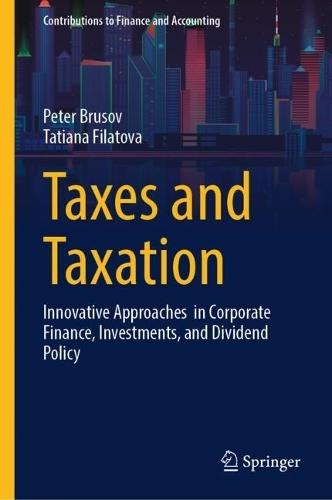 Taxes and Taxation: Innovative Approaches in Corporate Finance, Investments, and Dividend Policy  by Peter Brusov at Abbey's Bookshop, 