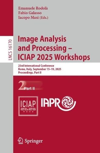 Image Analysis and Processing - ICIAP 2025 Workshops: 23rd International Conference, Rome, Italy, September 15–19, 2025, Proceedings, Part II